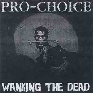 Pro-Choice - Wanking The Dead