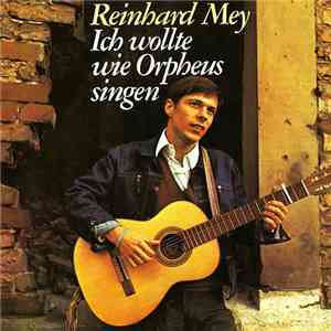 Reinhard Mey - Ich Wollte Wie Orpheus Singen