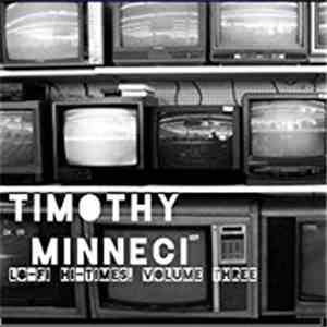 Timothy Minneci - Lo-Fi Hi-Times, Volume Three