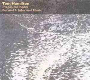 Tom Hamilton  - Pieces For Kohn / Formal & Informal Music