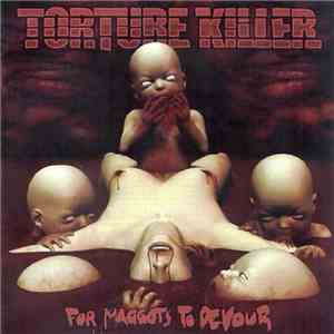 Torture Killer - For Maggots To Devour