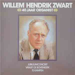 Willem Hendrik Zwart - 40 Jaar Organist