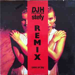 DJH Featuring Stefy - Come On Boy