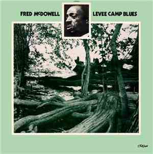 Fred McDowell - Levee Camp Blues