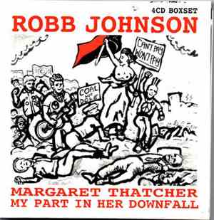 Robb Johnson - Margaret Thatcher  My Part In Her Downfall-Deluxe