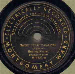 Bradley Kincaid - Sweet Betsy From Pike / In The Little Shirt That Mother M ...