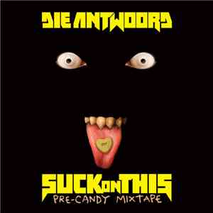 Die Antwoord - Suck On This