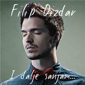 Filip Dizdar - I Dalje Sanjam...