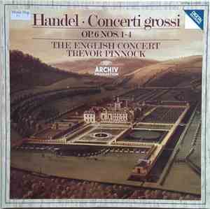 Handel - The English Concert, Trevor Pinnock - Concerti Grossi - Op. 6 Nos. ...