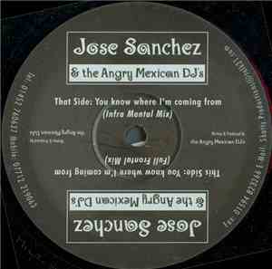 Jose Sanchez & The Angry Mexican DJs - You Know Where I'm Coming From