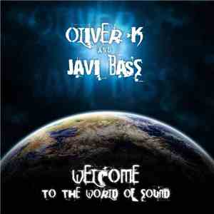 Oliver K  And Javi Bass - Welcome To The World Of Sound
