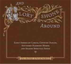 The Rose Ensemble - And Glory Shone Around: Early American Carols, Country  ...