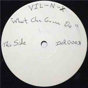 Vil-N-X - What Cha Gonna Do