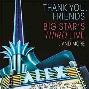 Big Star's Third - Thank You, Friends: Big Star's Third Live...And More