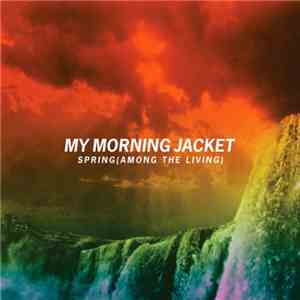 My Morning Jacket - Spring (Among the Living)