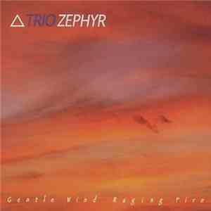 Trio Zephyr - Gentle Wind Raging Fire