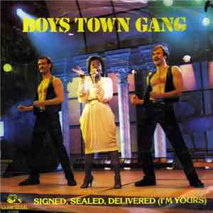 Boys Town Gang - Signed, Sealed, Delivered (I'm Yours)