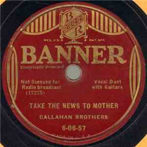 Callahan Brothers - Take The News To Mother / Maple On The Hill