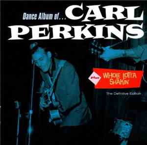 Carl Perkins - Dance Album Of + Whole Lotta Shakin' The Definitive Edition