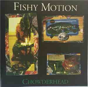 Fishy Motion - Chowderhead