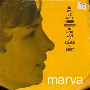 Marva - Ik Wil Je Niet Meer / Ik Hou Van Je Zoals Je Bent