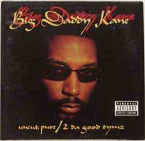 Big Daddy Kane - Uncut, Pure / 2 Da Good Tymz