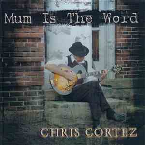 Chris Cortez  - Mum Is The Word