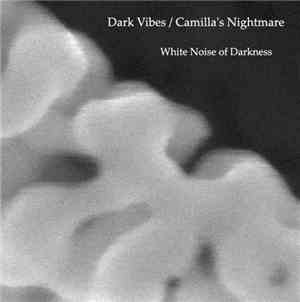 Dark Vibes / Camilla's Nightmare - White Noise Of Darkness