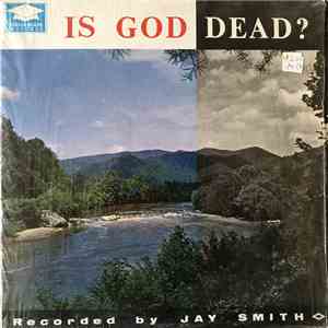 Jay Smith  - Is God Dead?