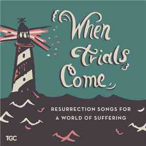 Various - When Trials Come: Resurrection Songs For A World Of Suffering