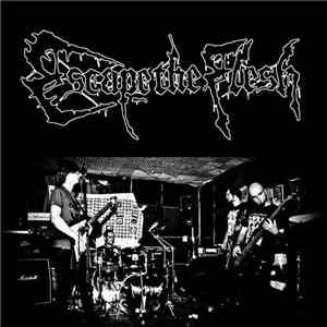 Escape The Flesh - Complete Recordings