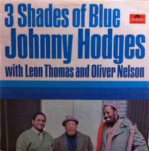 Johnny Hodges With Leon Thomas And Oliver Nelson - 3 Shades Of Blue