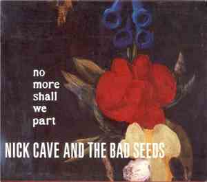 Nick Cave And The Bad Seeds - No More Shall We Part