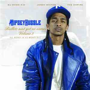 Nipsey Hussle - Bullets Ain't Got No Name - Vol. 3