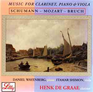 Schumann - Mozart - Bruch / Daniel Wayenberg, Itamar Shimon, Henk de Graaf  ...