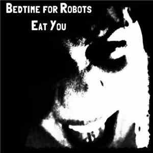 Bedtime For Robots - Eat You