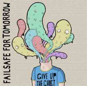 Failsafe For Tomorrow - Give Up The Ghost