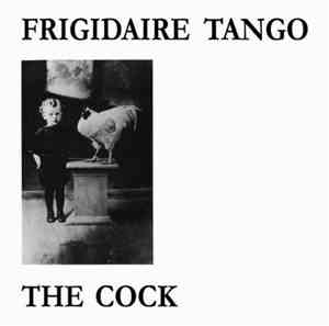 FRIGIDAIRE TANGO - The Cock