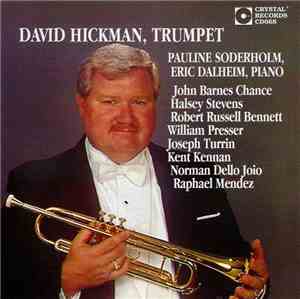 John Barnes Chance, Halsey Stevens, Robert Russell Bennett, William Presser, Joseph Turrin, Kent Kennan, Norman Dello Joio, Raphael Mendez, David Hickman, Pauline Soderholm, Eric Dalheim - David Hickman, Trumpet