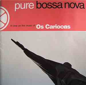 Os Cariocas - Pure Bossa Nova - A View On The Music Of  Os Cariocas