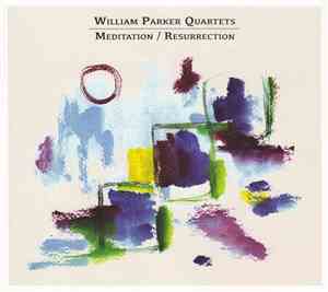 William Parker Quartets - Meditation / Resurrection