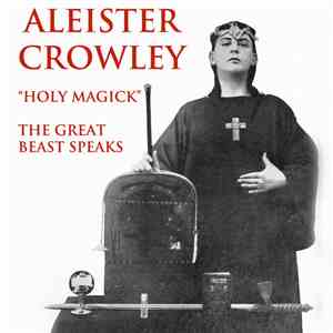 Aleister Crowley - Holy Magick - The Great Beast Speaks