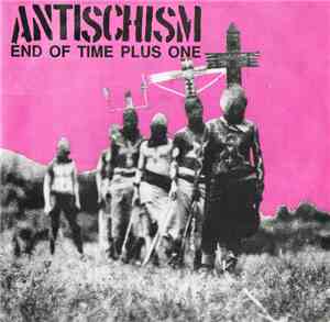 Antischism - End Of Time Plus One