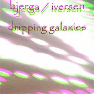 Bjerga / Iversen - Dripping Galaxies