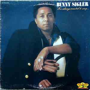 Bunny Sigler - I've Always Wanted To Sing...Not Just Write Songs