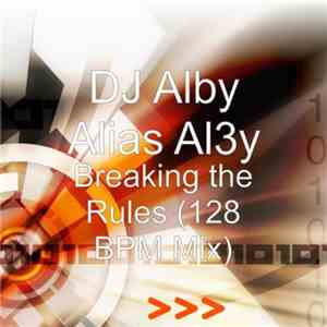 DJ Alby Alias Al3y - Breaking The Rules (128 Bpm Mix)
