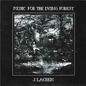 J. Lachen - Music For The Dying Forest