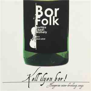 BorFolk Zenekar, Bortárs Zenei Műhely - Kell Ilyen Bor! = It Is The Wine! • ...