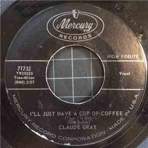 Claude Gray  - I'll Just Have A Cup Of Coffee / I Just Want To Be Alone