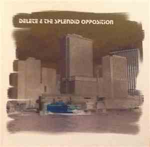 Delete & The Splendid Opposition - Delete & The Splendid Opposition